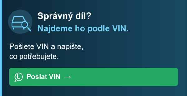 Správný díl? Najdeme ho podle VIN. Pošlete VIN a napište, co potřebujete. Poslat VIN na WhatsApp.