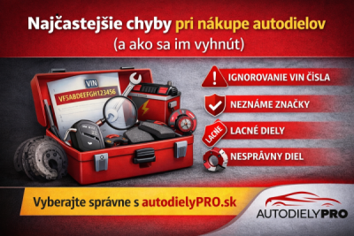 Najčastejšie chyby pri nákupe autodielov | Ako vybrať správne diely | autodielyPRO.sk