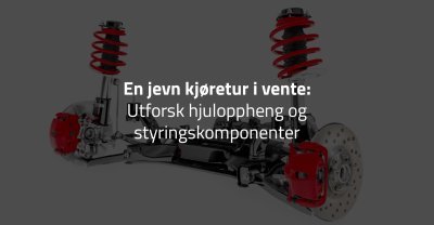 En jevn kjøretur i vente: Utforsk hjuloppheng og styringskomponenter
