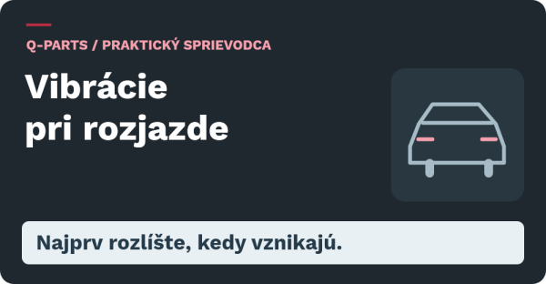 Vibrácie pri rozjazde: najprv rozlíšte, kedy vznikajú