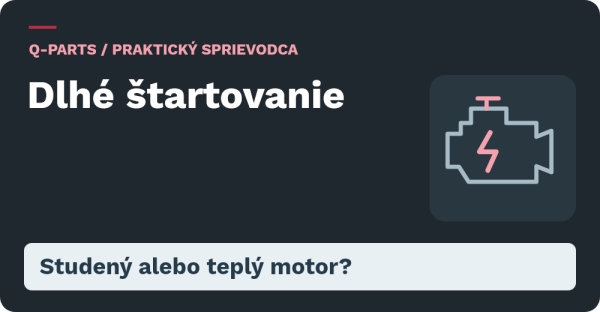 Dlhé štartovanie. Studený alebo teplý motor?