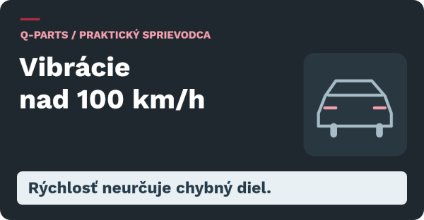 Vibrácie nad 100 km/h: Rýchlosť neurčuje chybný diel.