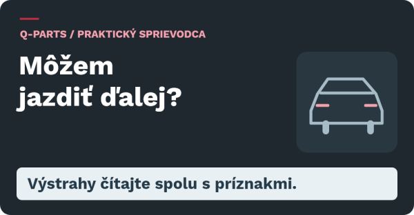 Môžem jazdiť ďalej?: Výstrahy čítajte spolu s príznakmi.