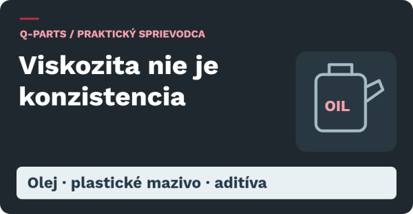 Viskozita oleja a konzistencia plastického maziva sú odlišné vlastnosti