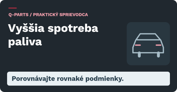 Vyššia spotreba paliva: Porovnávajte rovnaké podmienky.