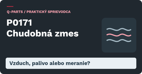 P0171 Chudobná zmes: Vzduch, palivo alebo meranie?