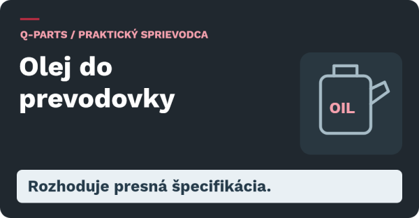 Olej do prevodovky: Rozhoduje presná špecifikácia.