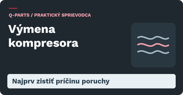Výmena kompresora. Najprv zistiť príčinu poruchy